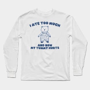 I Ate Too Much And My Tummy Hurts - Cartoon Meme Top, Vintage Cartoon Sweater, Unisex Long Sleeve T-Shirt